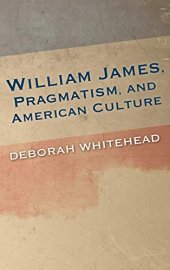 book William James, Pragmatism, and American Culture