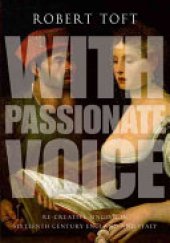 book With Passionate Voice: Re-Creative Singing in Sixteenth-Century England and Italy