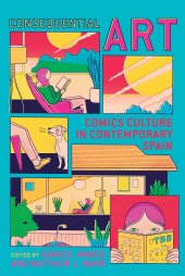 book Consequential Art: Comics Culture in Contemporary Spain