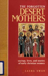 book The forgotten desert mothers : sayings, lives, and stories of early Christian women