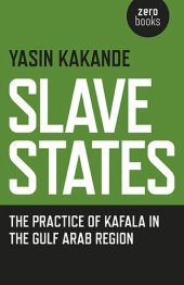 book Slave States: the Practice of Kafala in the Gulf Arab Region