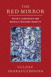 book The Red Mirror: Putin's Leadership and Russia's Insecure Identity