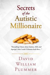 book Secrets of the Autistic Millionaire: Everything I know now about Autism and Asperger's that I wish I'd known then.