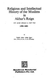 book Religious and intellectual history of the Muslims in Akbar's reign, with special reference to Abuʼl Fazl, 1556-1605