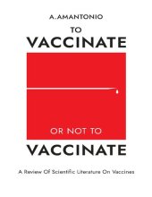 book To Vaccinate or not to Vaccinate: A Review of Scientific Literature on Vaccines