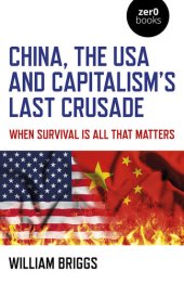 book China, the USA and Capitalism's Last Crusade: When Survival Is All That Matters