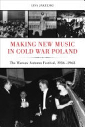 book Making New Music in Cold War Poland: The Warsaw Autumn Festival, 1956-1968