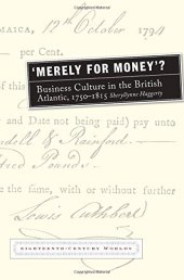 book Merely for Money?: Business Culture in the British Atlantic, 1750-1815 (Eighteenth Century Worlds LUP)