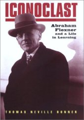 book Iconoclast: Abraham Flexner and a Life in Learning