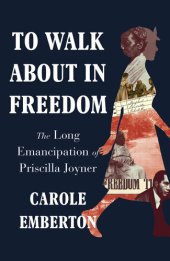 book To Walk About in Freedom - The Long Emancipation of Priscilla Joyner