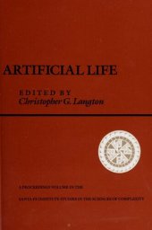 book Artificial life : the proceedings of an Interdisciplinary Workshop on the Synthesis and Simulation of Living Systems, held September, 1987, in Los Alamos, New Mexico