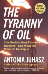 book The Tyranny of Oil: The World's Most Powerful Industry--and What We Must Do to Stop It