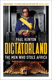 book Dictatorland: The Men Who Stole Africa