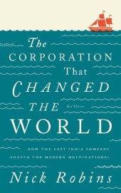 book The Corporation That Changed The World: How The East India Company Shaped The Modern Multinational