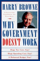 book Why Government Doesn't Work: How Reducing Government Will Bring Us Safer Cities, Better Schools, Lower Taxes, More Freedom and Prosperity for All