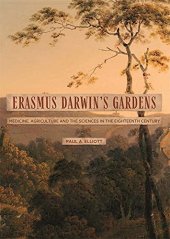 book Erasmus Darwin's Gardens: Medicine, Agriculture and the Sciences in the Eighteenth Century