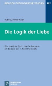 book Die Logik der Liebe. Die 'impliziete Ethik' der Paulusbriefe am Beispiel des 1. Korinterbriefs