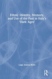 book Ethnic Identity, Memory, and Use of the Past in Italy's 'Dark Ages'