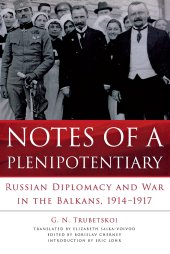 book Notes of a Plenipotentiary: Russian Diplomacy and War in the Balkans, 1914–1917