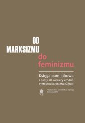 book Od marksizmu do feminizmu. Księga pamiątkowa z okazji 70. rocznicy urodzin Profesora Kazimierza Ślęczki