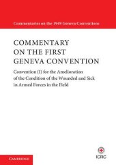 book Commentary on the First Geneva Convention: Convention (I) for the Amelioration of the Condition of the Wounded and Sick in Armed Forces in the Field