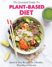 book The Essential Guide To Plant-Based Diet Cookbook with Quick & Easy Recipes for a Healthy, Plant-Based Lifestyle