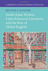 book South Asian Writers, Latin American Literature, and the Rise of Global English