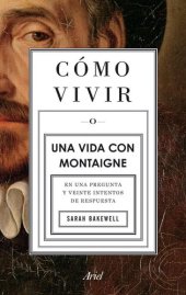 book Cómo vivir. Una vida con Montaigne