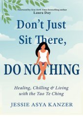 book Don't Just Sit There, DO NOTHING: Healing, Chilling, and Living with the Tao Te Ching