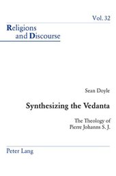 book Synthesizing the Vedanta: The Theology of Pierre Johanns S. J.