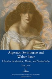 book Algernon Swinburne and Walter Pater: Victorian Aestheticism, Doubt and Secularisation