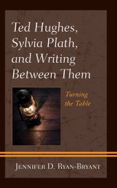 book Ted Hughes, Sylvia Plath, and Writing Between Them: Turning the Table