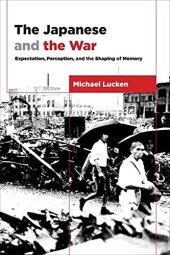 book The Japanese and the War: Expectation, Perception, and the Shaping of Memory