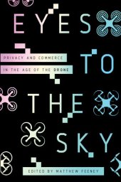 book Eyes To The Sky: Privacy And Commerce In The Age Of The Drone