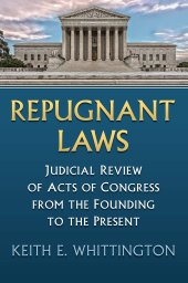 book Repugnant Laws: Judicial Review of Acts of Congress from the Founding to the Present