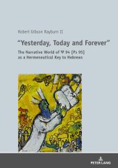 book "Yesterday, Today and Forever": The Narrative World of Ψ 94 [Ps 95] as a Hermeneutical Key to Hebrews