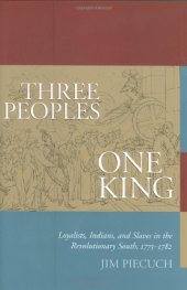 book Three Peoples, One King: Loyalists, Indians, and Slaves in the Revolutionary South, 1775-1782