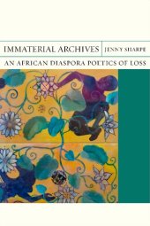 book Immaterial Archives: An African Diaspora Poetics of Loss