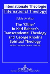 book The ‘Other’ in Karl Rahner’s Transcendental Theology and George Khodr’s Spiritual Theology: Within the Near Eastern Context