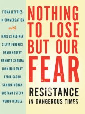 book Nothing to Lose but Our Fear: Resistance in Dangerous Times