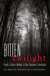 book Bitten by Twilight: Youth Culture, Media, and the Vampire Franchise