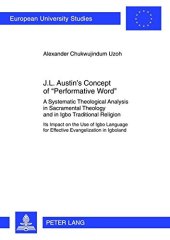 book J.L. Austin’s Concept of «Performative Word»: A Systematic Theological Analysis in Sacramental Theology and in Igbo Traditional Religion- Its Impact