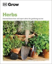 book Grow Herbs: Essential Know-how and Expert Advice for Gardening Success