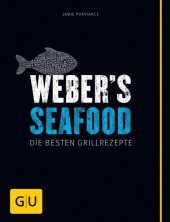 book Weber's Seafood: Die besten Grillrezepte