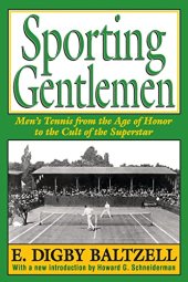 book Sporting Gentlemen: Men's Tennis from the Age of Honor to the Cult of the Superstar