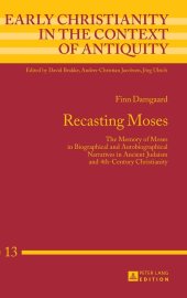 book Recasting Moses: The Memory of Moses in Biographical and Autobiographical Narratives in Ancient Judaism and 4th-Century Christianity