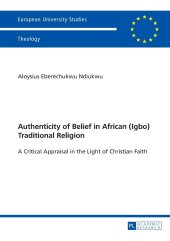 book Authenticity of Belief in African (Igbo) Traditional Religion: A Critical Appraisal in the Light of Christian Faith