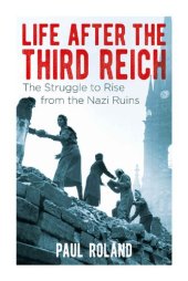 book Life After the Third Reich: The Struggle to Rise from the Nazi Ruins