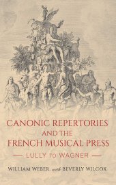 book Canonic Repertories and the French Musical Press: Lully to Wagner