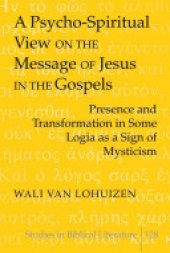 book A Psycho-spiritual View on the Message of Jesus in the Gospels: Presence and Transformation in Some Logia as a Sign of Mysticism